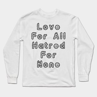 Love for all, hatred for none Long Sleeve T-Shirt